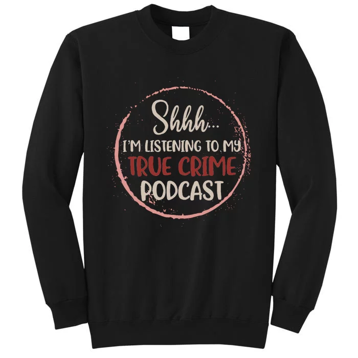 Shhh Im Listening To My True Crime Murder Podcast Sweatshirt