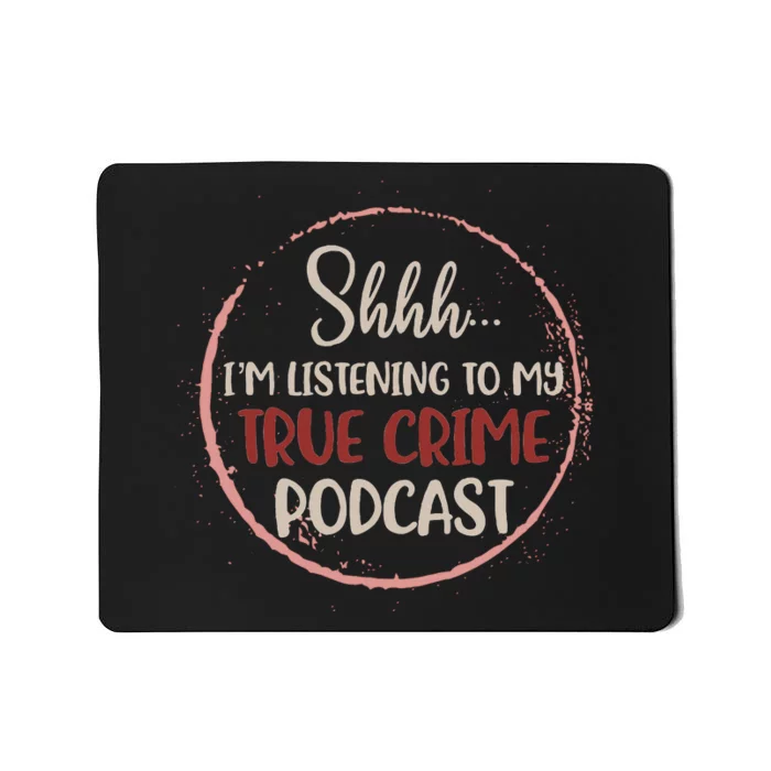 Shhh Im Listening To My True Crime Murder Podcast Mousepad