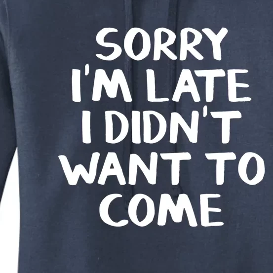 Sorry I'm Late I Didn't Want To Come Gift Women's Pullover Hoodie