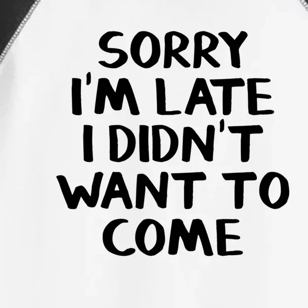 Sorry I'm Late I Didn't Want To Come Gift Toddler Fine Jersey T-Shirt