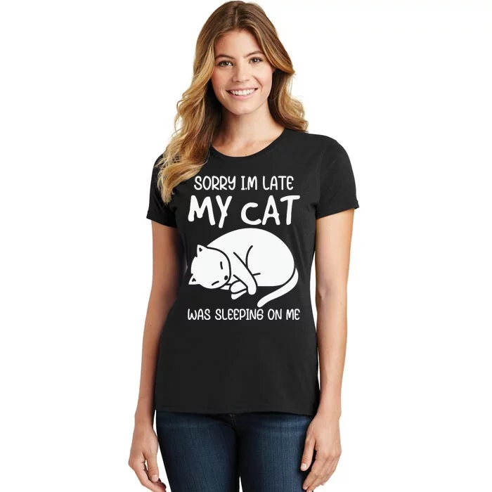 Sorry I'm Late My Cat Was Sitting On Me Tee Cat Lover Women's T-Shirt