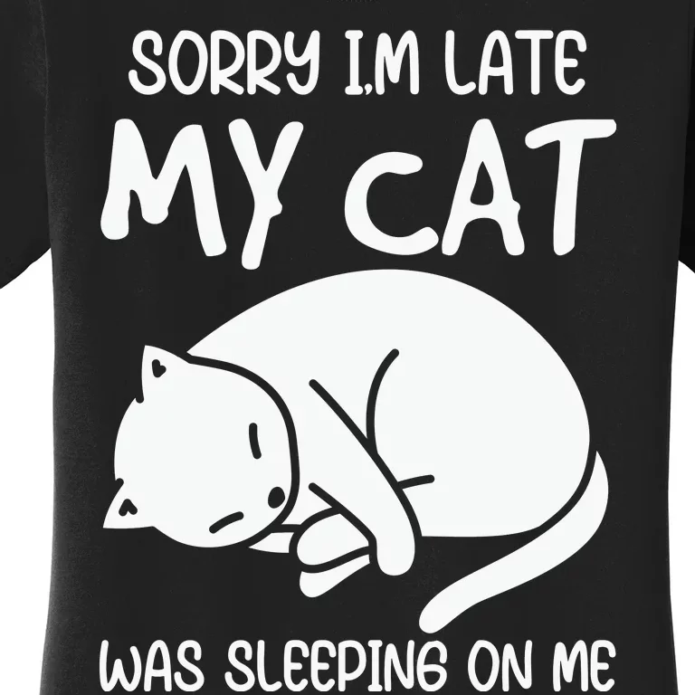 Sorry I'm Late My Cat Was Sitting On Me Tee Cat Lover Women's T-Shirt