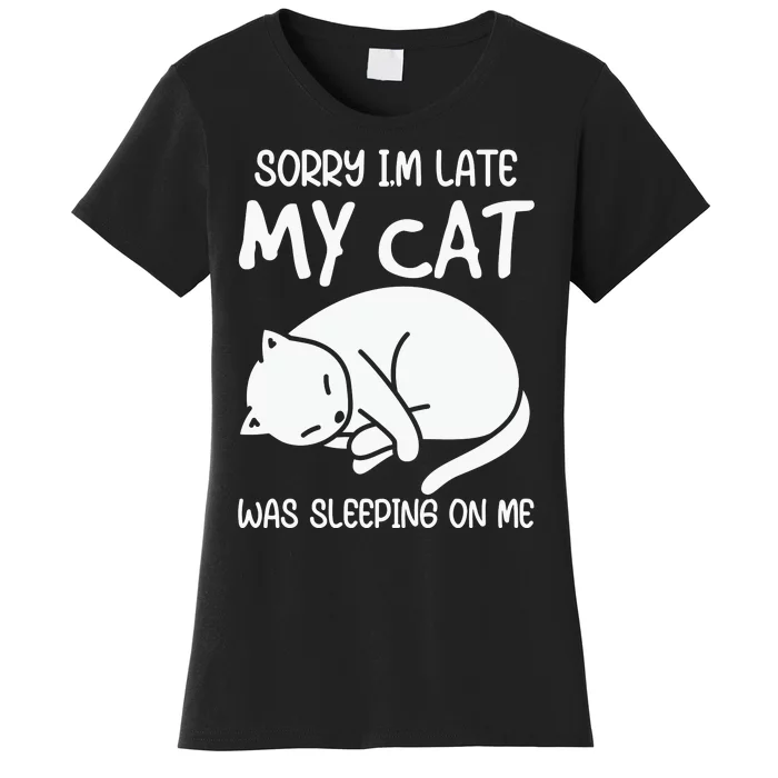 Sorry I'm Late My Cat Was Sitting On Me Tee Cat Lover Women's T-Shirt