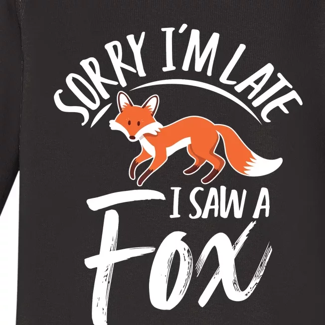 Sorry IM Late I Saw A Fox Baby Long Sleeve Bodysuit