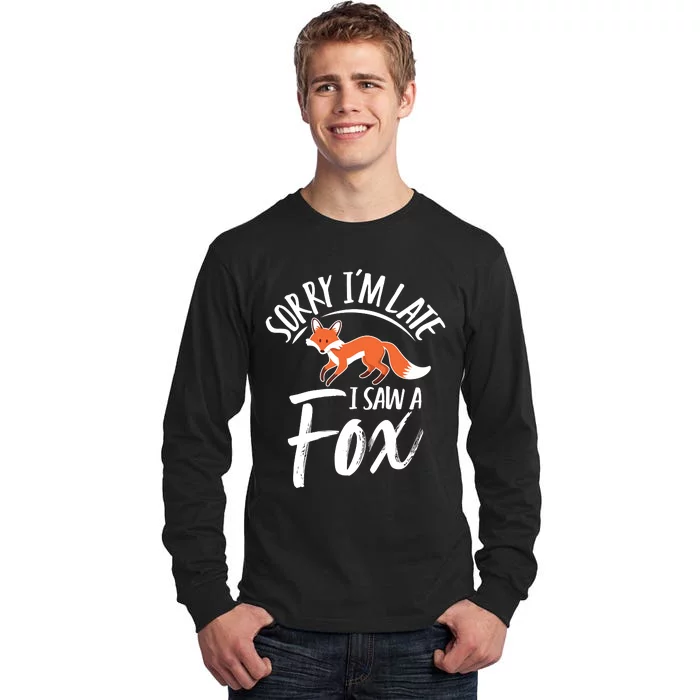 Sorry IM Late I Saw A Fox Tall Long Sleeve T-Shirt