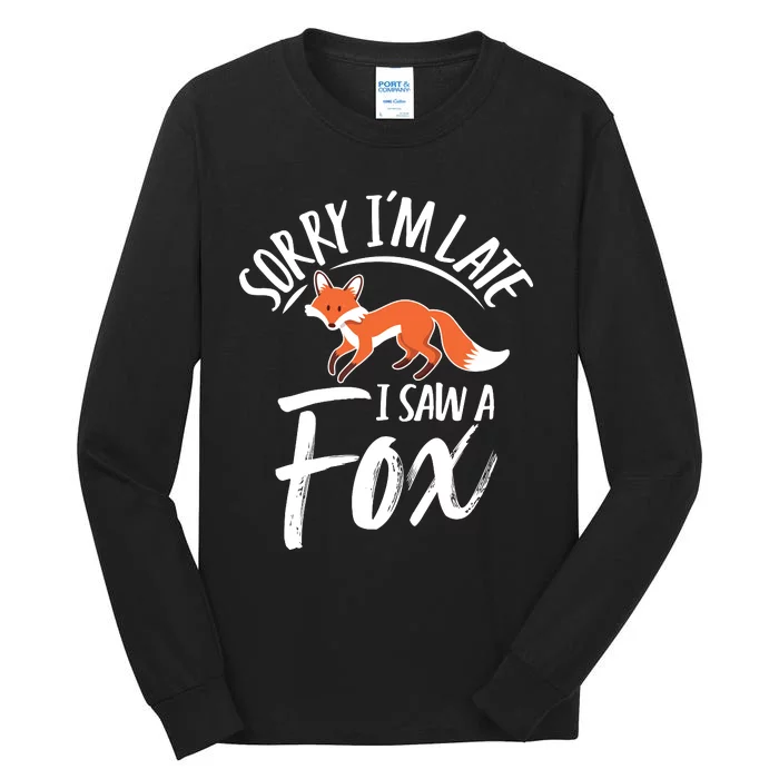 Sorry IM Late I Saw A Fox Tall Long Sleeve T-Shirt