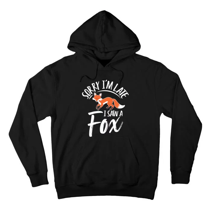 Sorry IM Late I Saw A Fox Tall Hoodie