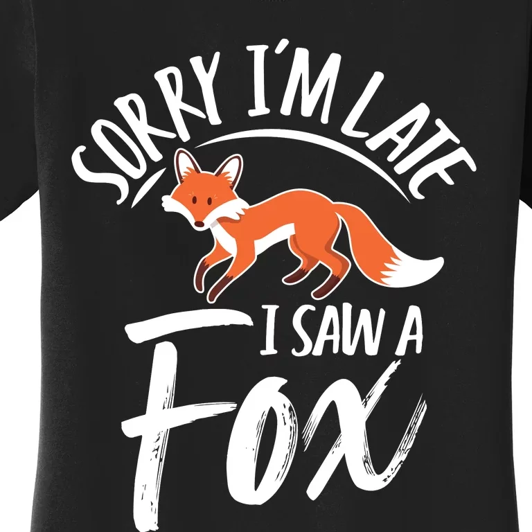 Sorry IM Late I Saw A Fox Women's T-Shirt