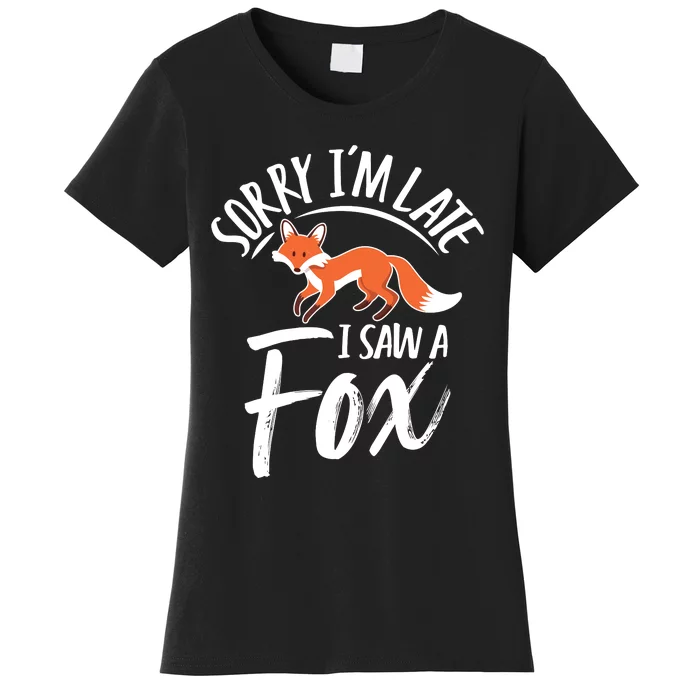 Sorry IM Late I Saw A Fox Women's T-Shirt