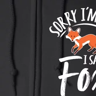 Sorry IM Late I Saw A Fox Full Zip Hoodie