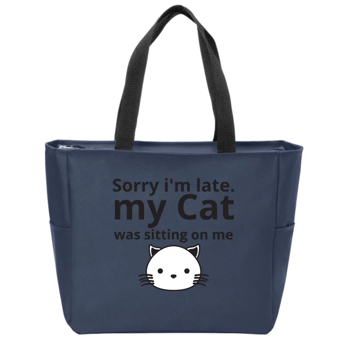 Sorry I'm Late. My Cat Was Sitting On Me Zip Tote Bag