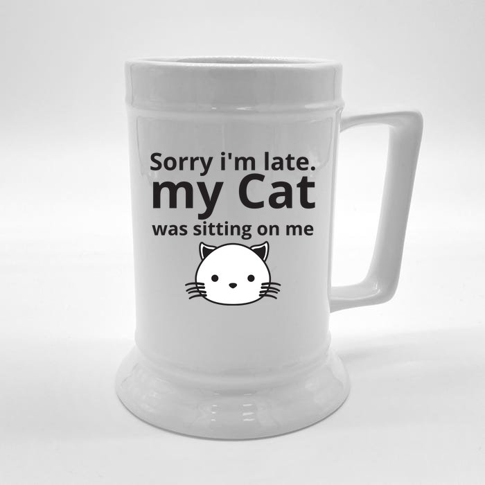 Sorry I'm Late. My Cat Was Sitting On Me Front & Back Beer Stein