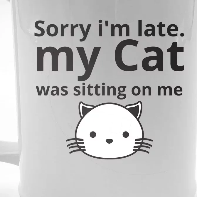 Sorry I'm Late. My Cat Was Sitting On Me Front & Back Beer Stein