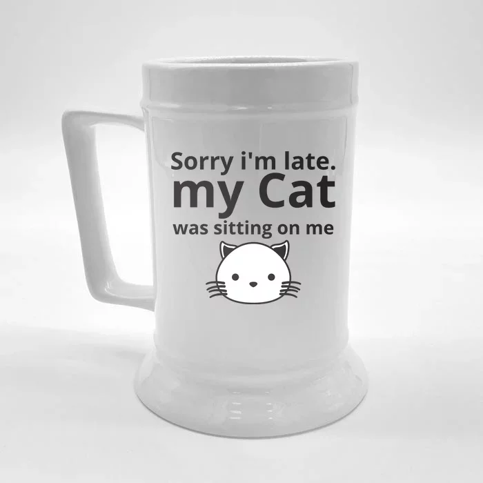 Sorry I'm Late. My Cat Was Sitting On Me Front & Back Beer Stein