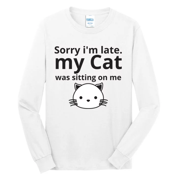 Sorry I'm Late. My Cat Was Sitting On Me Tall Long Sleeve T-Shirt