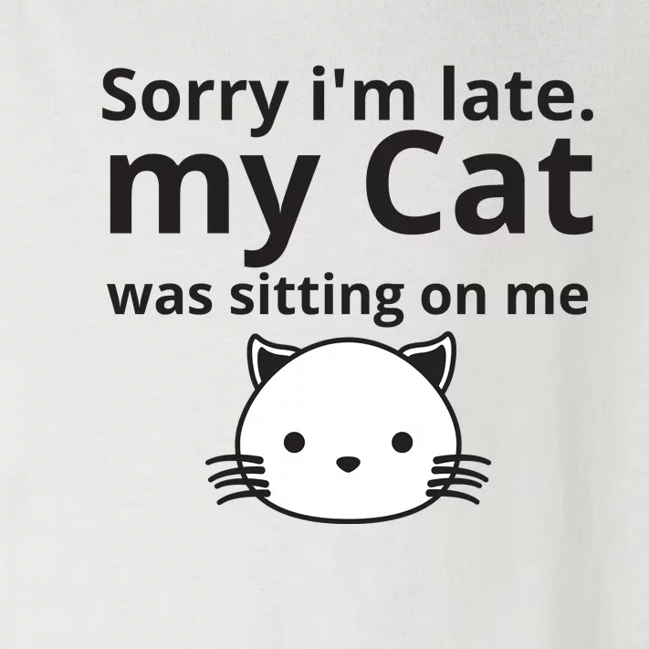 Sorry I'm Late. My Cat Was Sitting On Me Toddler Long Sleeve Shirt