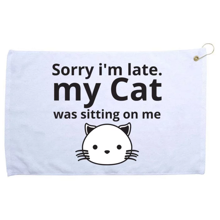 Sorry I'm Late. My Cat Was Sitting On Me Grommeted Golf Towel