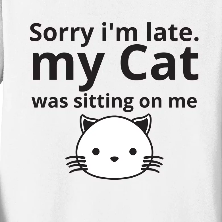 Sorry I'm Late. My Cat Was Sitting On Me Kids Long Sleeve Shirt