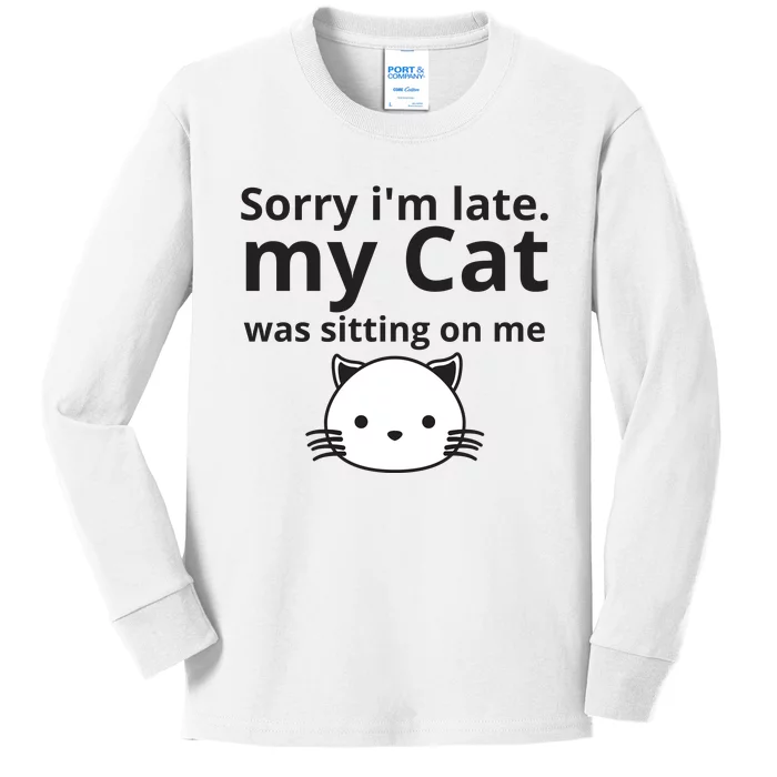 Sorry I'm Late. My Cat Was Sitting On Me Kids Long Sleeve Shirt