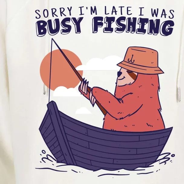 Sorry I'm Late Busy Fishing Womens Funnel Neck Pullover Hood