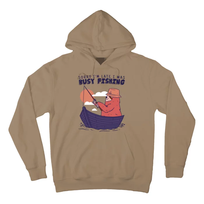 Sorry I'm Late Busy Fishing Hoodie