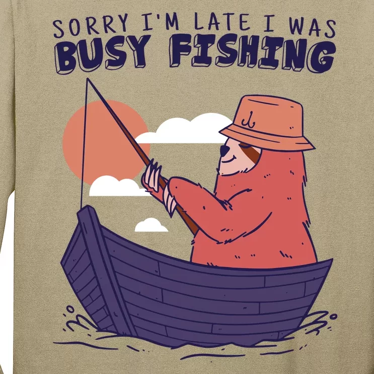 Sorry I'm Late Busy Fishing Long Sleeve Shirt