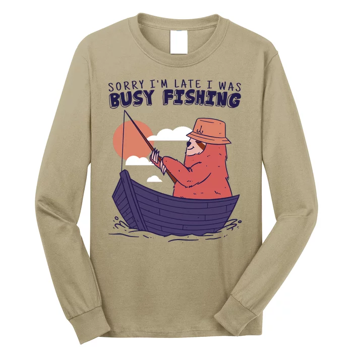 Sorry I'm Late Busy Fishing Long Sleeve Shirt