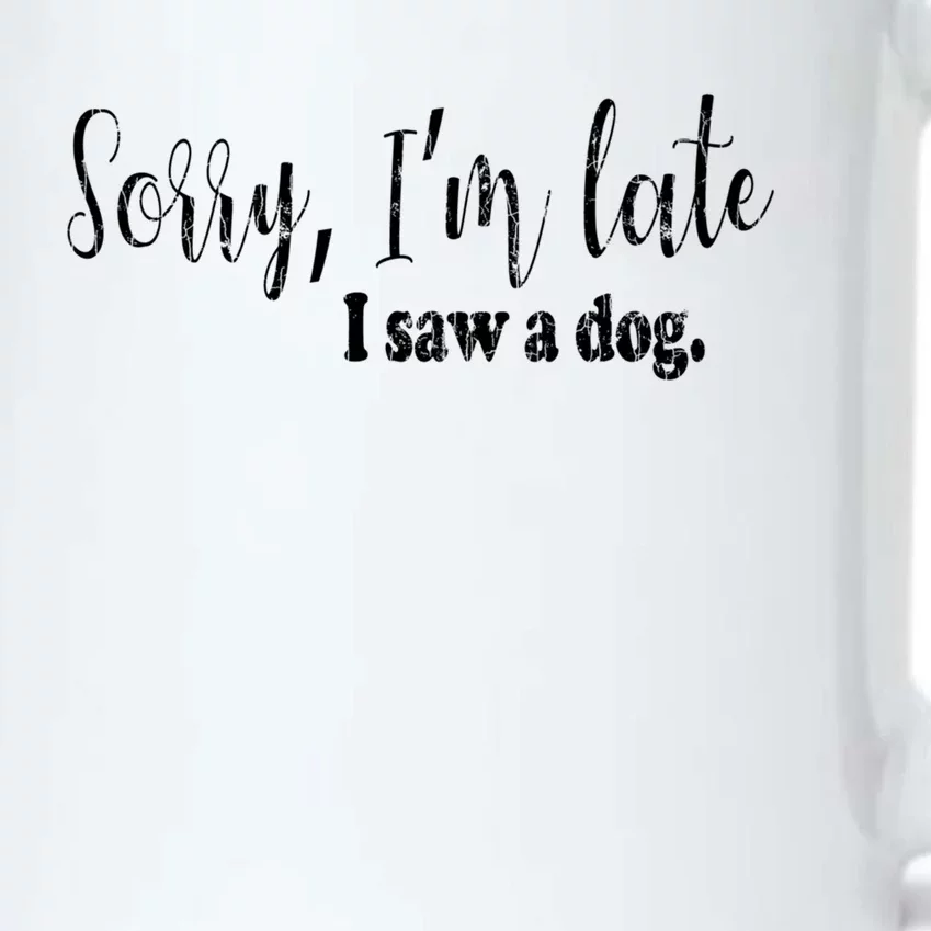 Sorry I'm Late I Saw A Dog Funny Dogs Pet Owner Graphic Gift Black Color Changing Mug