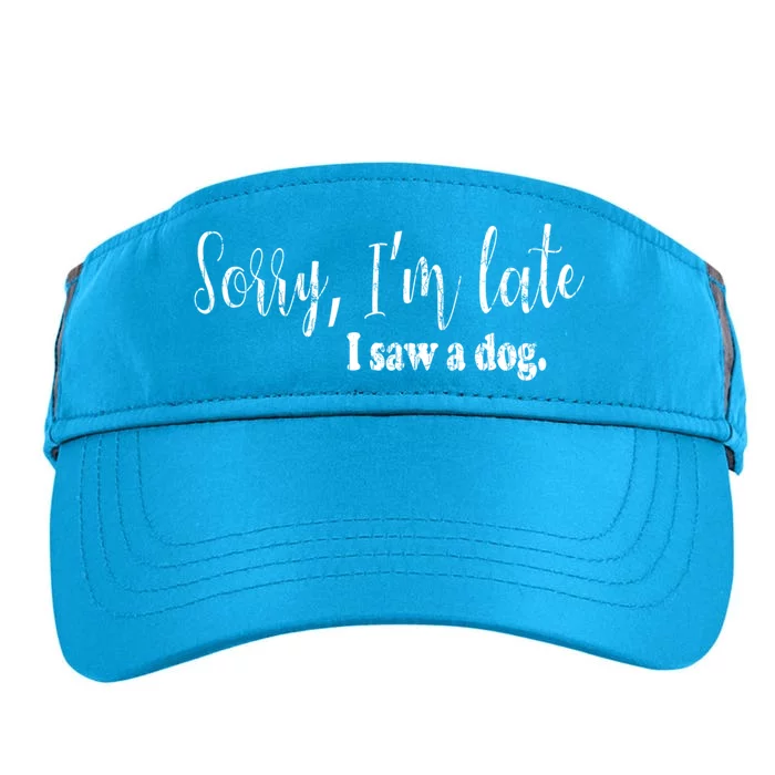 Sorry I'm Late I Saw A Dog Funny Dogs Pet Owner Graphic Gift Adult Drive Performance Visor