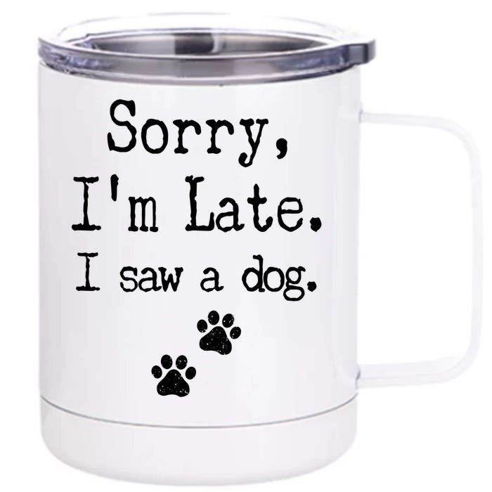 Sorry I'm Late I Saw A Dog // Print Paw Dog Lover Cute Gift Front & Back 12oz Stainless Steel Tumbler Cup