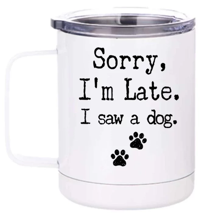 Sorry I'm Late I Saw A Dog // Print Paw Dog Lover Cute Gift Front & Back 12oz Stainless Steel Tumbler Cup