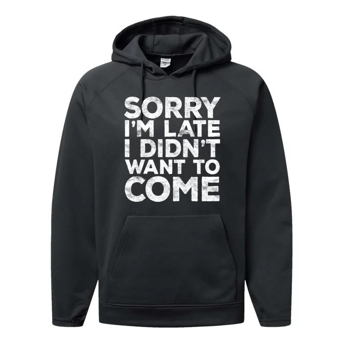 Sorry I'm Late I Didn't Want To Come Hoodie Funny Gift Performance Fleece Hoodie