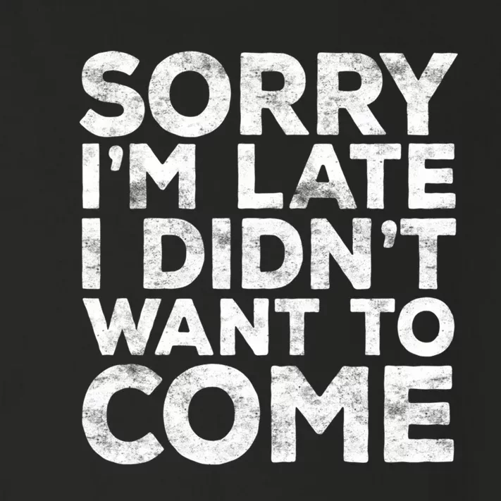 Sorry I'm Late I Didn't Want To Come Hoodie Funny Gift Toddler Long Sleeve Shirt