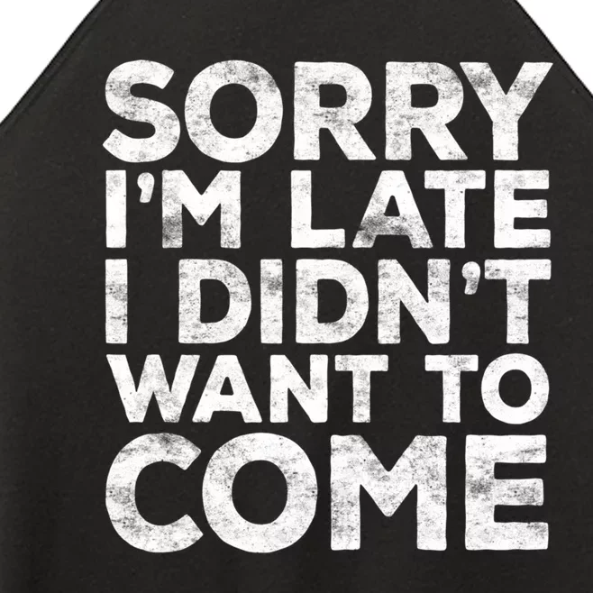 Sorry I'm Late I Didn't Want To Come Hoodie Funny Gift Women’s Perfect Tri Rocker Tank