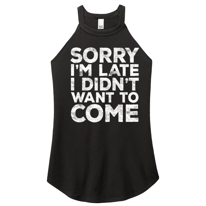 Sorry I'm Late I Didn't Want To Come Hoodie Funny Gift Women’s Perfect Tri Rocker Tank