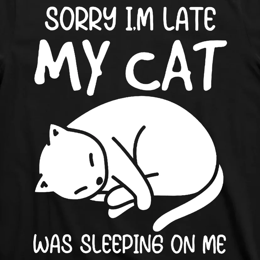 Sorry I'm Late My Cat T-Shirt