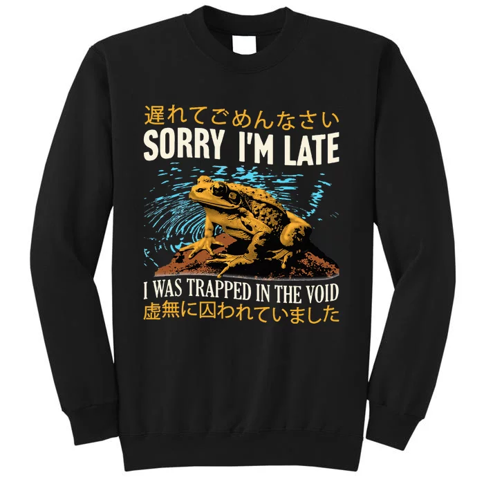 Sorry IM Late I Was Trapped In The Void Frog Japanese Tall Sweatshirt