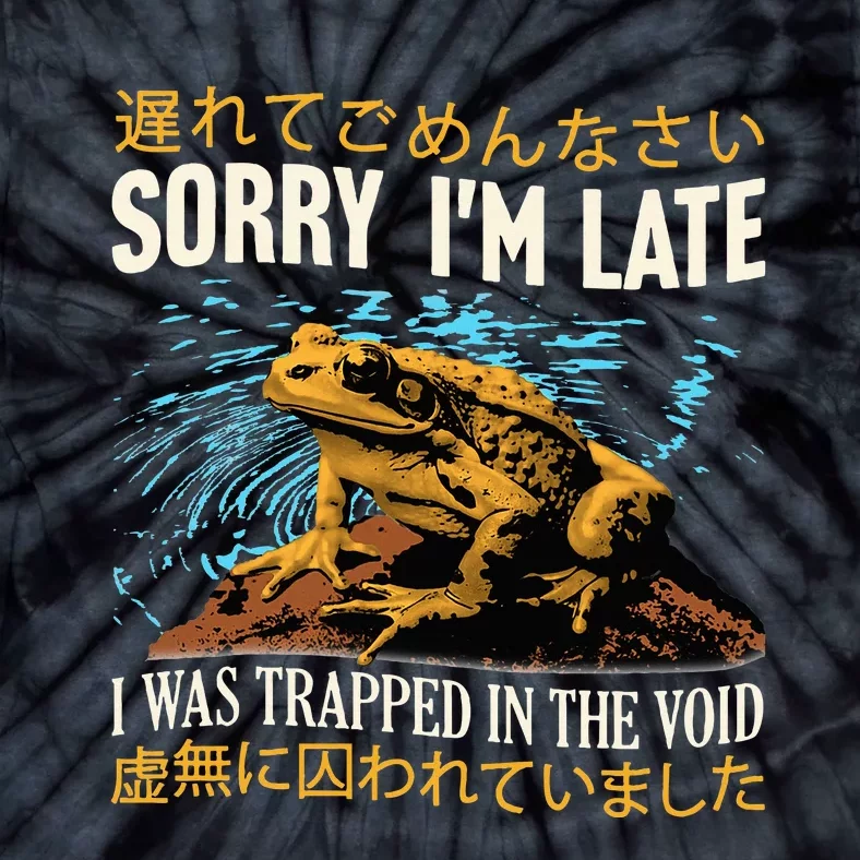 Sorry IM Late I Was Trapped In The Void Frog Japanese Tie-Dye T-Shirt