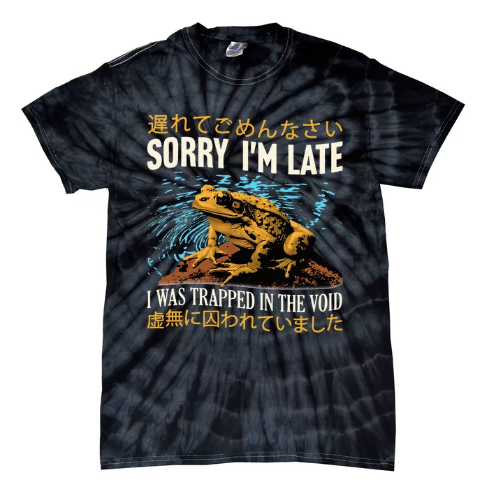 Sorry IM Late I Was Trapped In The Void Frog Japanese Tie-Dye T-Shirt