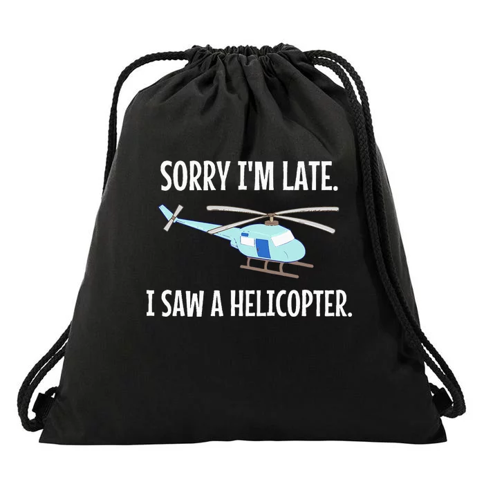 Sorry I'm Late I Saw A Helicopter Funny Drawstring Bag