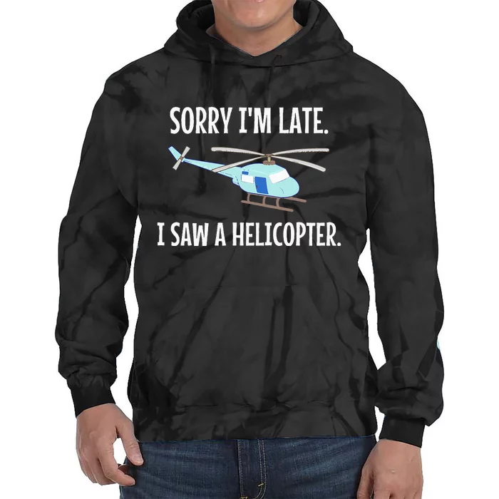 Sorry I'm Late I Saw A Helicopter Funny Tie Dye Hoodie