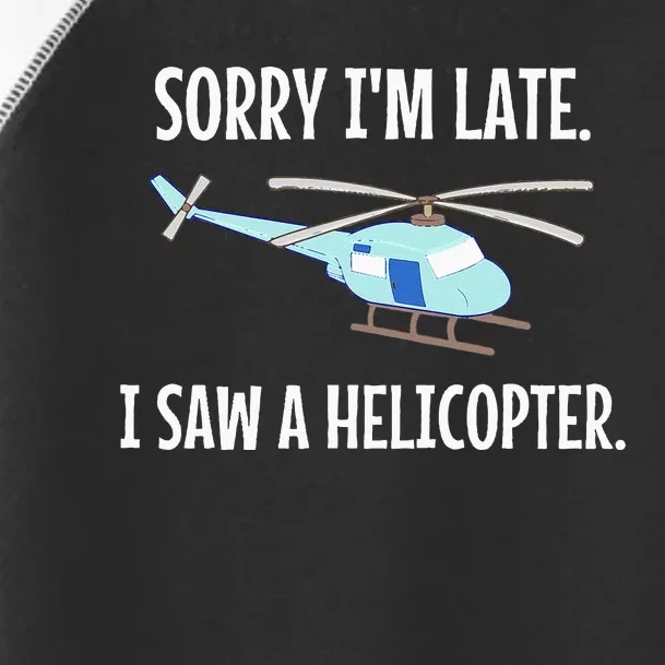 Sorry I'm Late I Saw A Helicopter Funny Toddler Fine Jersey T-Shirt