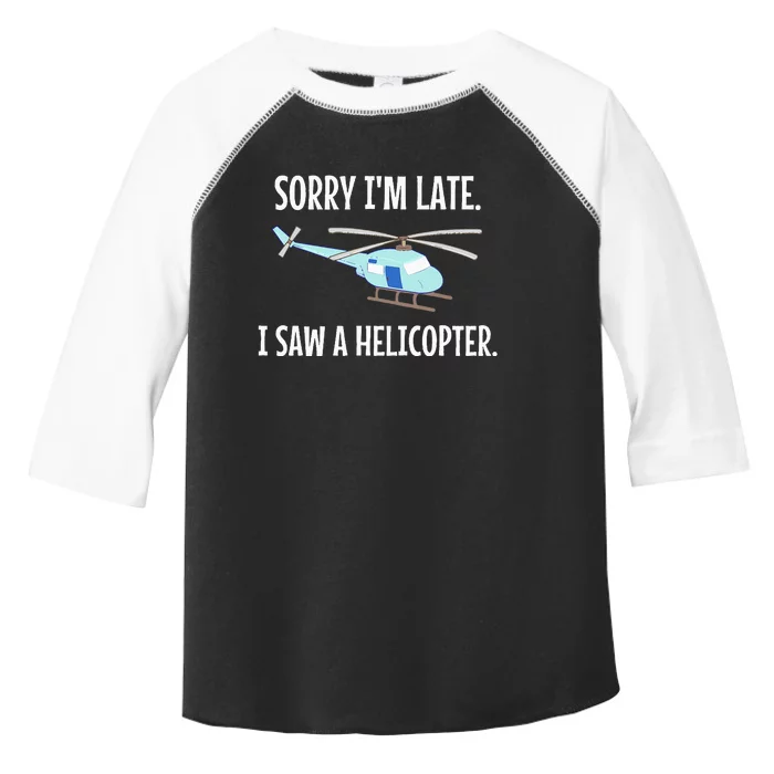 Sorry I'm Late I Saw A Helicopter Funny Toddler Fine Jersey T-Shirt