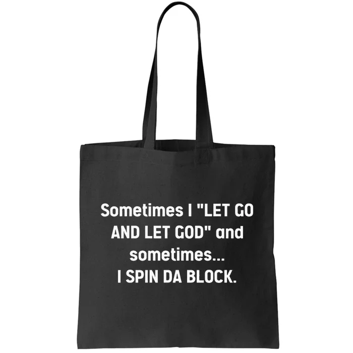 Sometimes I Let Go And Let God And Sometimes I Spin Da Block Tote Bag