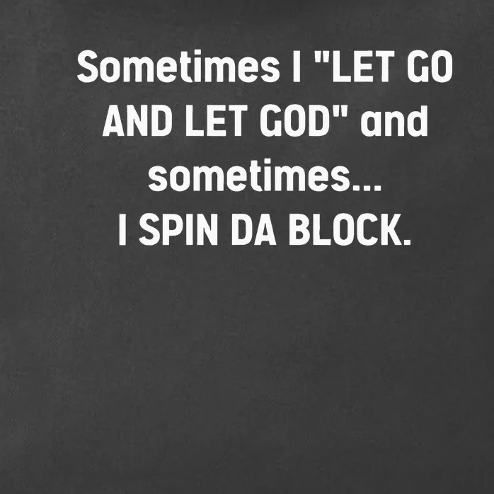 Sometimes I Let Go And Let God And Sometimes I Spin Da Block Zip Tote Bag