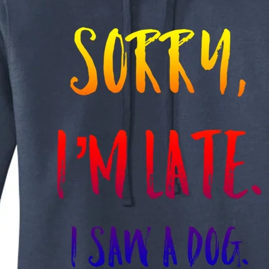 Sorry I'm Late I Saw A Dog Gift Women's Pullover Hoodie