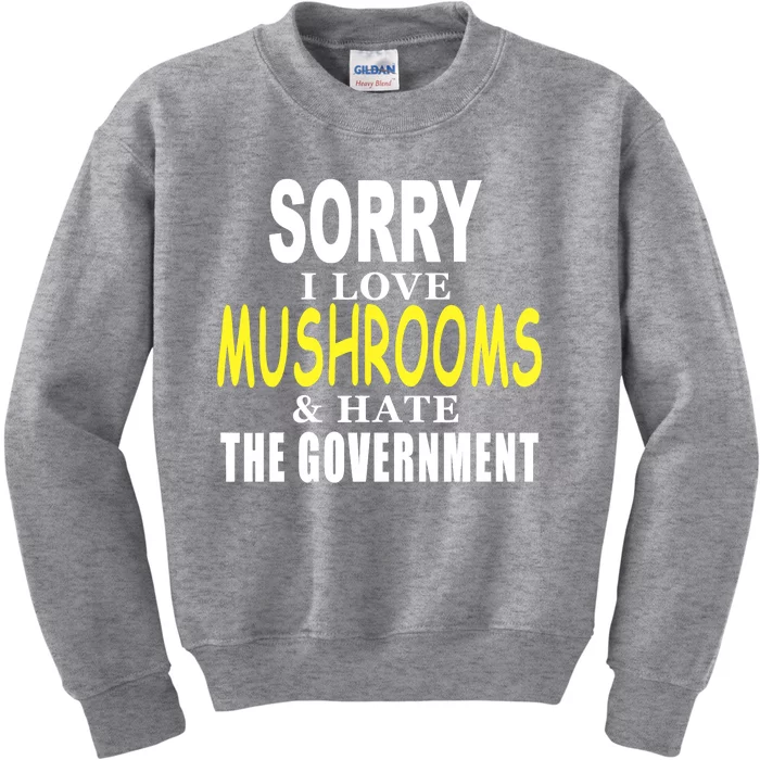 SORRY I LOVE MUSHROOMS & HATE THE GOVERNMENT FUNNY CUTE Kids Sweatshirt