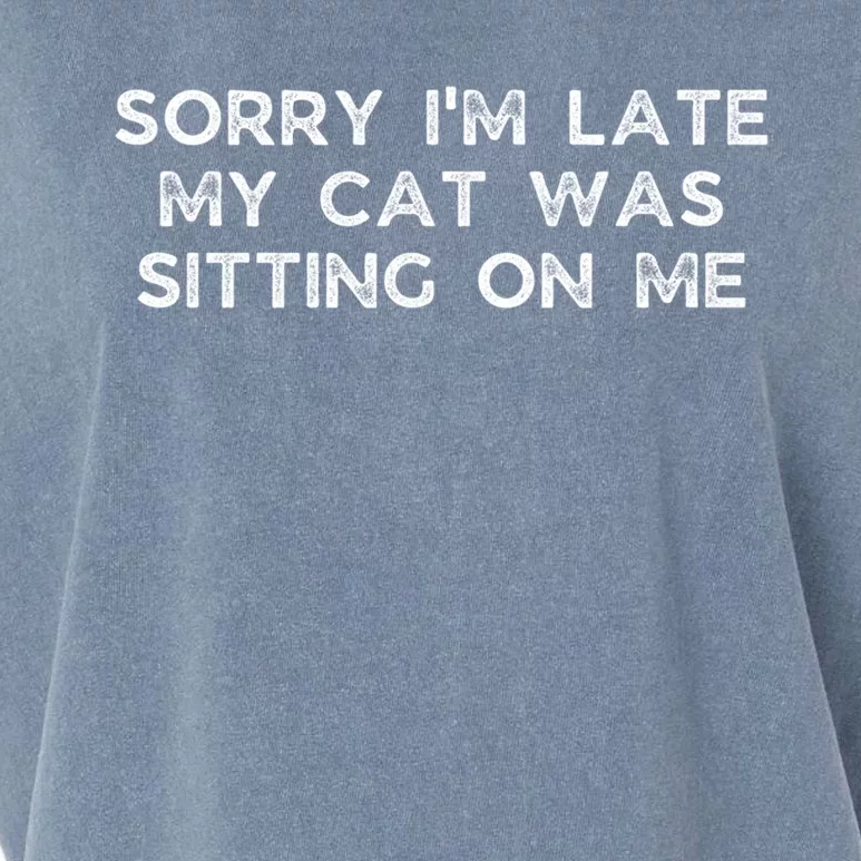 Sorry I'm Late My Cat Was Sitting On Me Who Love Cats Meaningful Gift Garment-Dyed Women's Muscle Tee