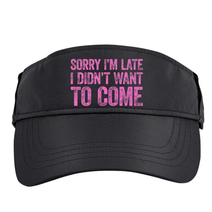 Sorry Im Late I Didnt Want To Come Adult Drive Performance Visor