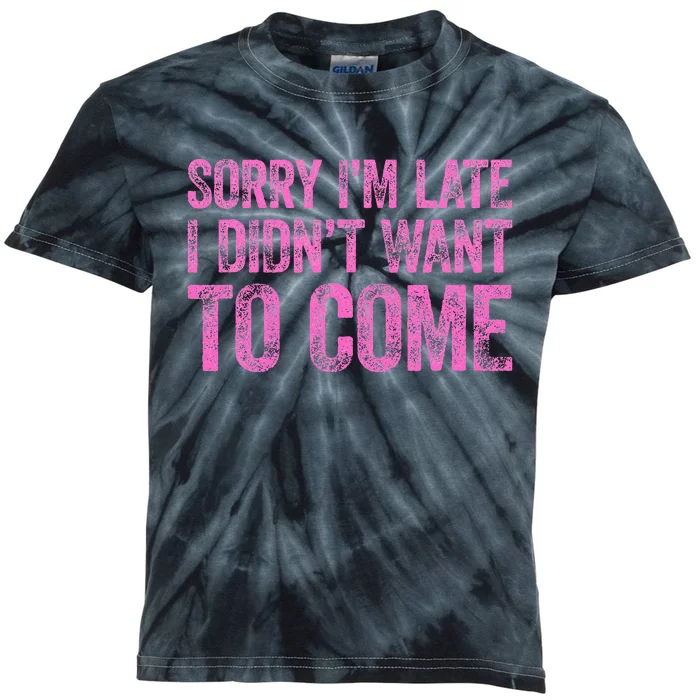 Sorry Im Late I Didnt Want To Come Kids Tie-Dye T-Shirt